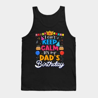 I Can_t Keep Calm It_s My Dad_s Birthday Matching Family Tank Top